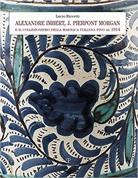 9788859617730-Alexandre Imbert e J. Pierpont Morgan. Il collezionismo della maiolica italiana